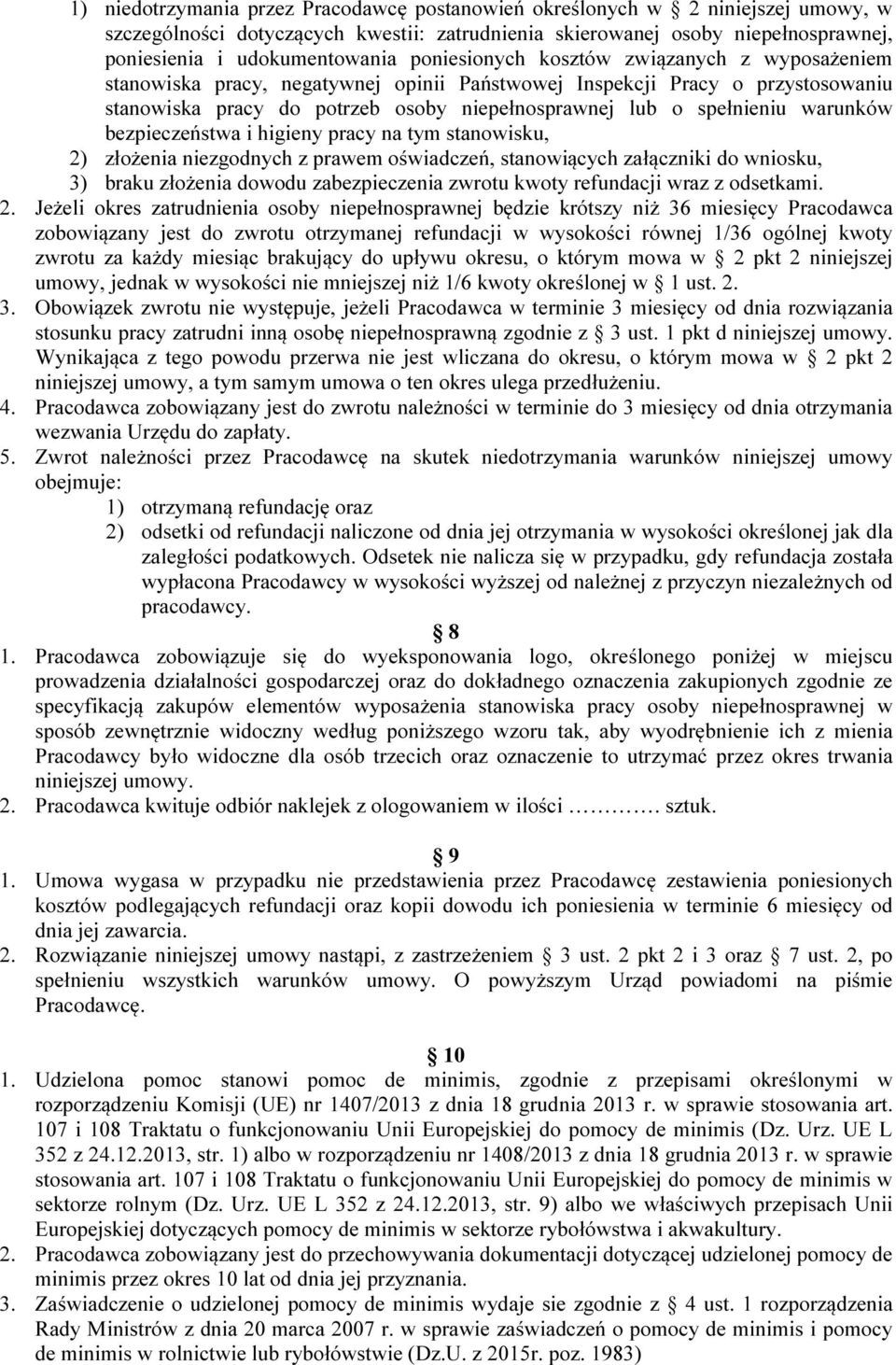 warunków bezpieczeństwa i higieny pracy na tym stanowisku, 2) złożenia niezgodnych z prawem oświadczeń, stanowiących załączniki do wniosku, 3) braku złożenia dowodu zabezpieczenia zwrotu kwoty