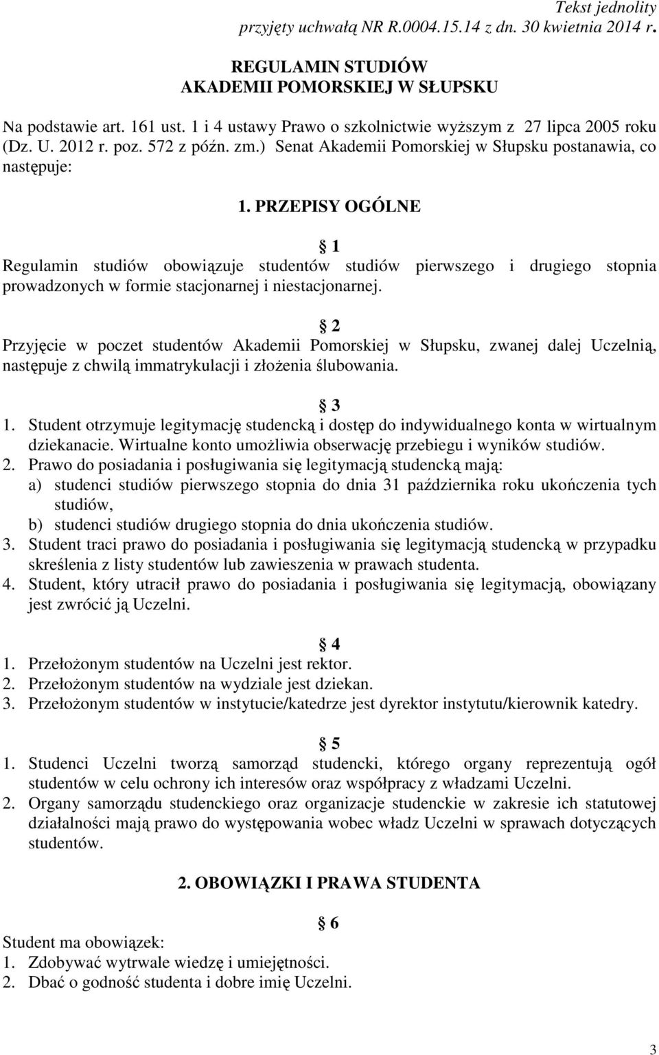 PRZEPISY OGÓLNE 1 Regulamin studiów obowiązuje studentów studiów pierwszego i drugiego stopnia prowadzonych w formie stacjonarnej i niestacjonarnej.