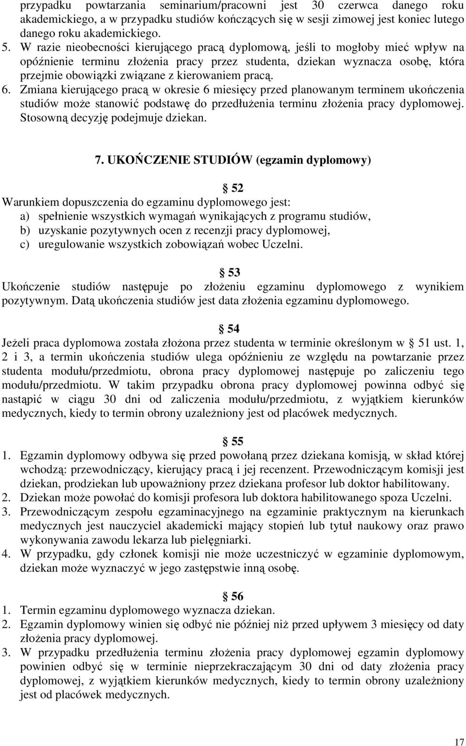 kierowaniem pracą. 6. Zmiana kierującego pracą w okresie 6 miesięcy przed planowanym terminem ukończenia studiów może stanowić podstawę do przedłużenia terminu złożenia pracy dyplomowej.