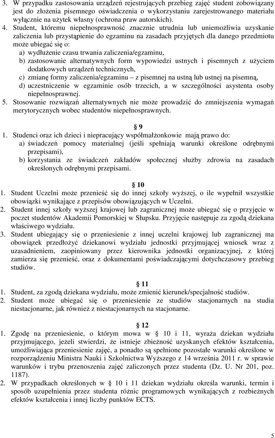 Student, któremu niepełnosprawność znacznie utrudnia lub uniemożliwia uzyskanie zaliczenia lub przystąpienie do egzaminu na zasadach przyjętych dla danego przedmiotu może ubiegać się o: a) wydłużenie