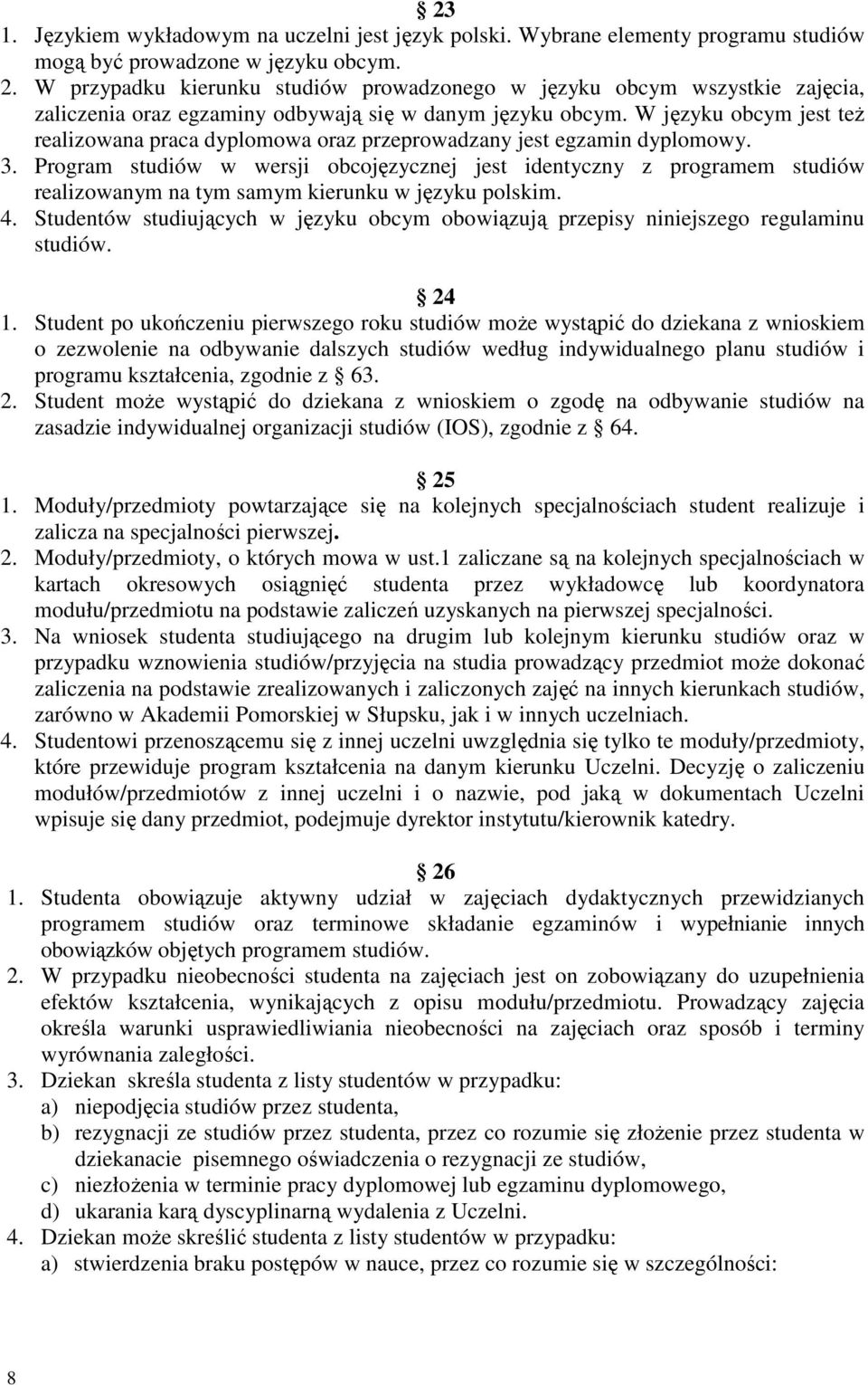 W języku obcym jest też realizowana praca dyplomowa oraz przeprowadzany jest egzamin dyplomowy. 3.