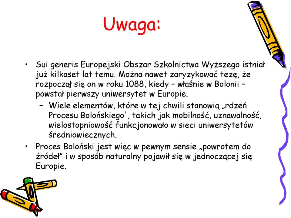 Wiele elementów, które w tej chwili stanowią rdzeń Procesu Bolońskiego', takich jak mobilność, uznawalność, wielostopniowość