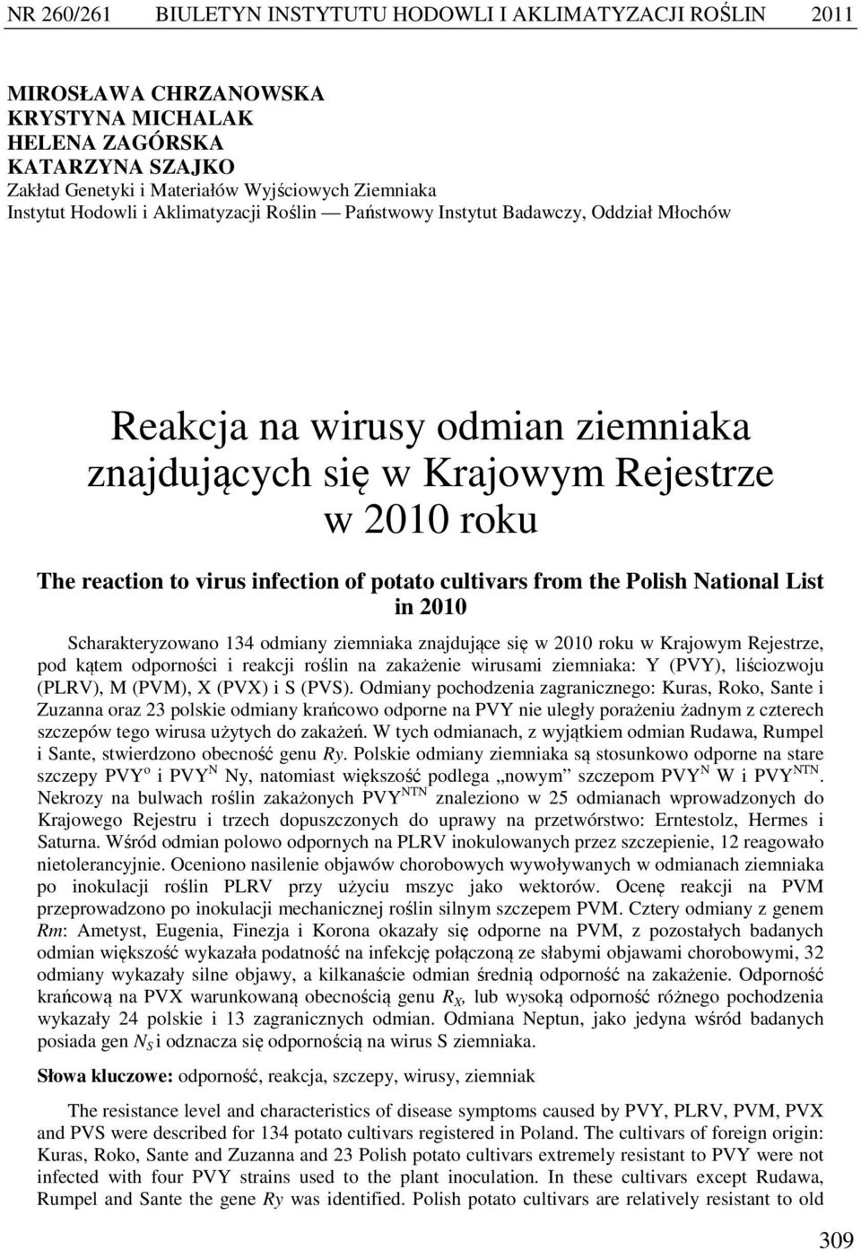 potato cultivars from the Polish National List in 2010 Scharakteryzowano 134 odmiany ziemniaka znajdujące się w 2010 roku w Krajowym Rejestrze, pod kątem odporności i reakcji roślin na zakażenie