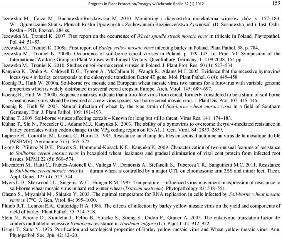 First report on the occurrence of Wheat spindle streak mosaic virus in triticale in Poland. Phytopathol. Pol. 44: 51 53. Jeżewska M., Trzmiel K. 2009a.