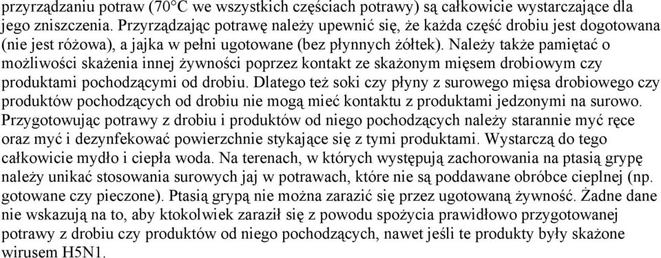 Należy także pamiętać o możliwości skażenia innej żywności poprzez kontakt ze skażonym mięsem drobiowym czy produktami pochodzącymi od drobiu.