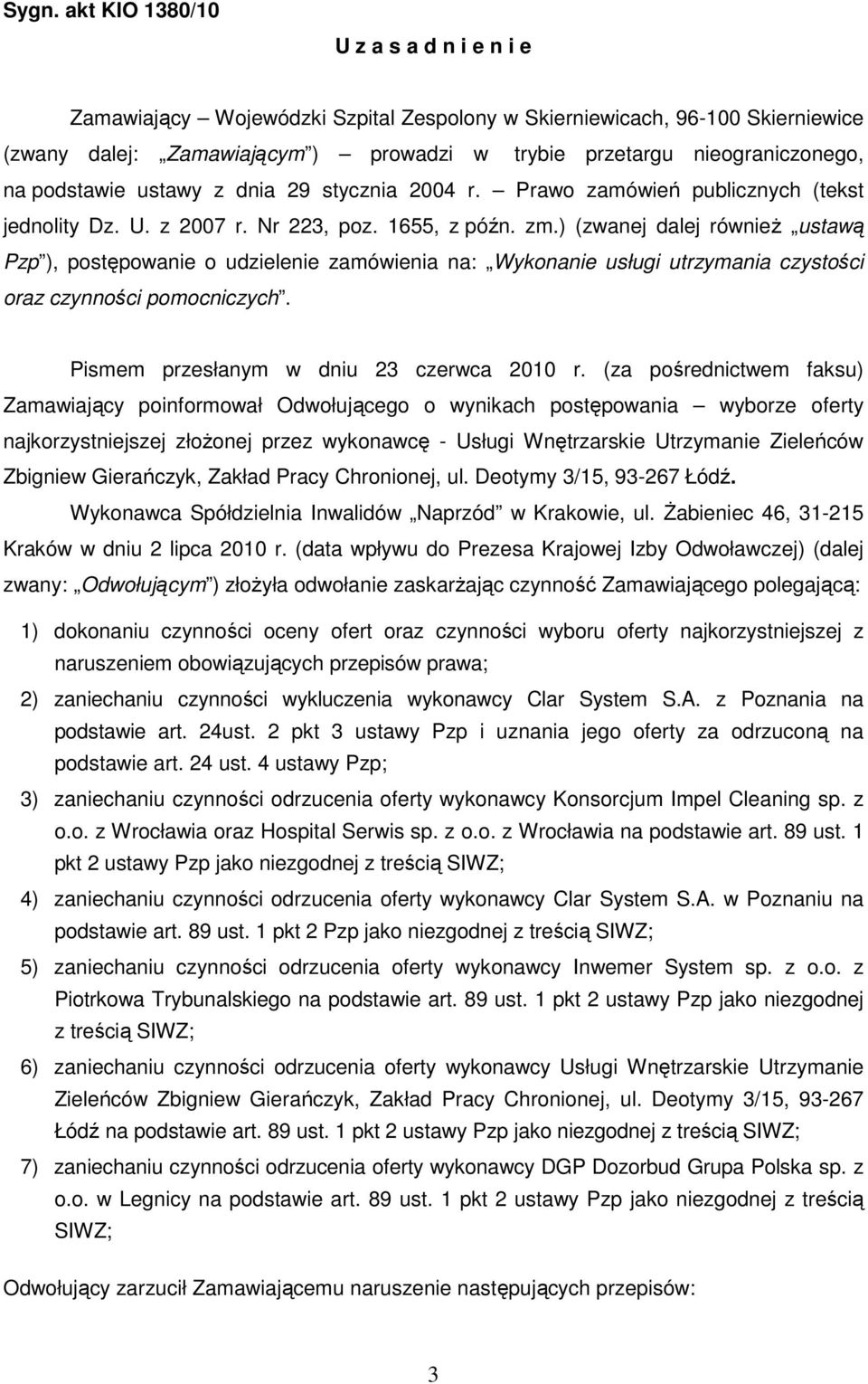 ) (zwanej dalej równieŝ ustawą Pzp ), postępowanie o udzielenie zamówienia na: Wykonanie usługi utrzymania czystości oraz czynności pomocniczych. Pismem przesłanym w dniu 23 czerwca 2010 r.