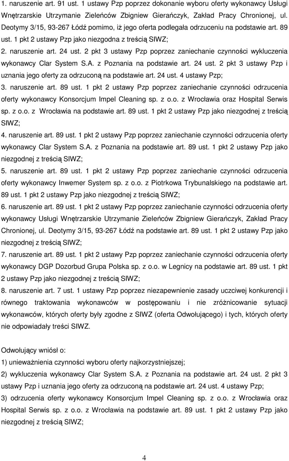 2 pkt 3 ustawy Pzp poprzez zaniechanie czynności wykluczenia wykonawcy Clar System S.A. z Poznania na podstawie art. 24 ust. 2 pkt 3 ustawy Pzp i uznania jego oferty za odrzuconą na podstawie art.