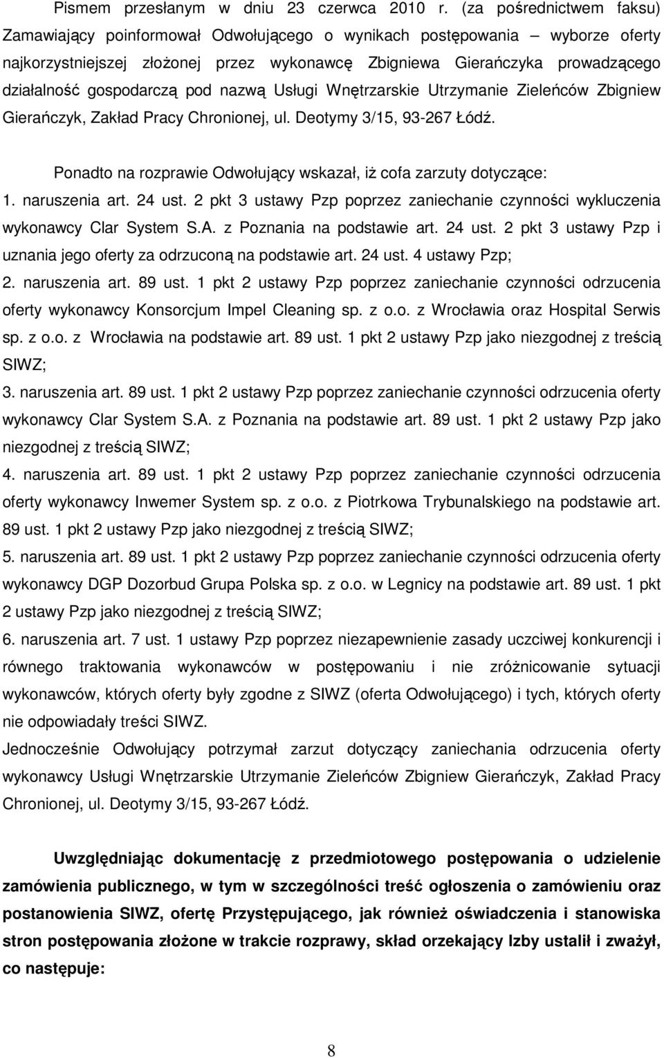 gospodarczą pod nazwą Usługi Wnętrzarskie Utrzymanie Zieleńców Zbigniew Gierańczyk, Zakład Pracy Chronionej, ul. Deotymy 3/15, 93-267 Łódź.