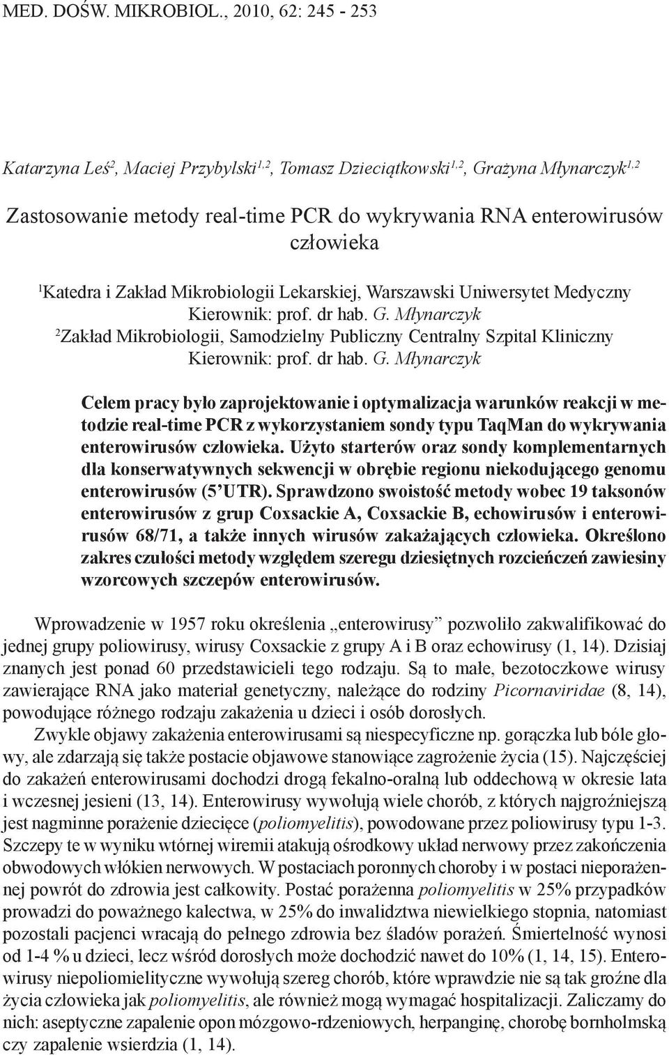 Zakład Mikrobiologii Lekarskiej, Warszawski Uniwersytet Medyczny Kierownik: prof. dr hab. G. Młynarczyk 2 Zakład Mikrobiologii, Samodzielny Publiczny Centralny Szpital Kliniczny Kierownik: prof.