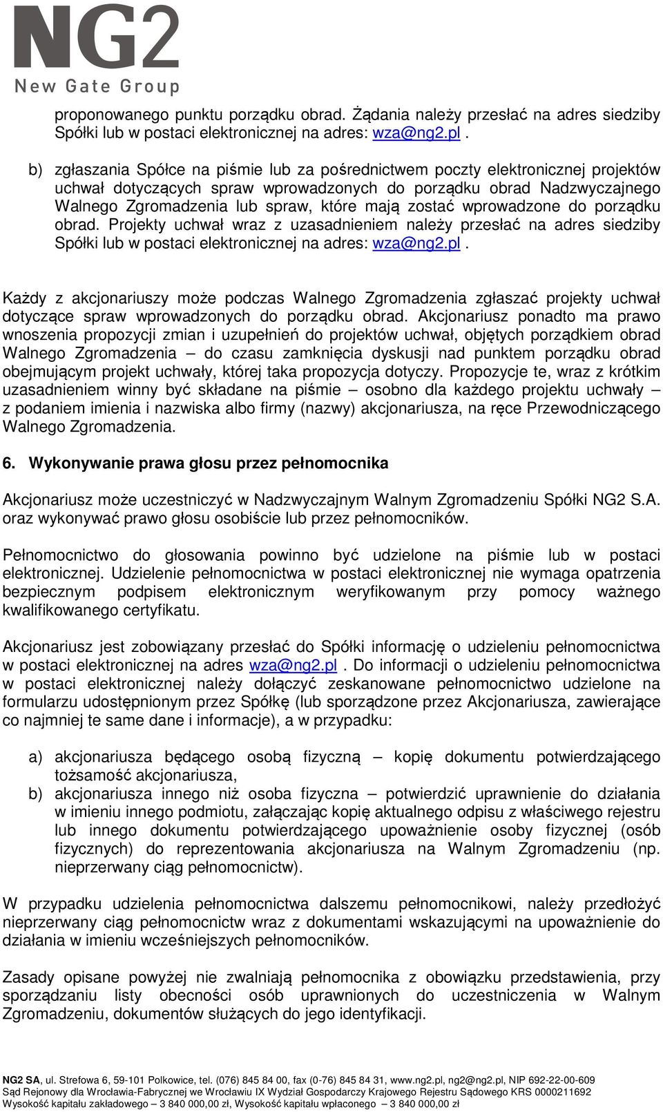 zostać wprowadzone do porządku obrad. Projekty uchwał wraz z uzasadnieniem należy przesłać na adres siedziby Spółki lub w postaci elektronicznej na adres: wza@ng2.pl.