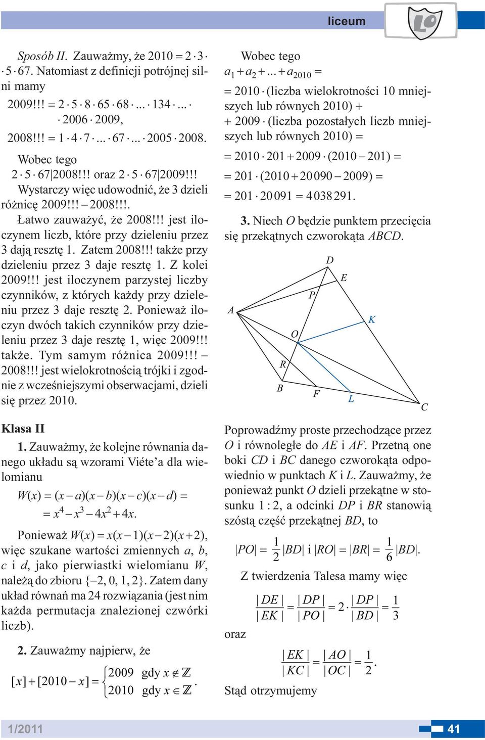 Zatem 2008!!! tak e przy dzieleniu przez 3 daje resztê 1. Z kolei 2009!!! jest iloczynem parzystej liczby czynników, z których ka dy przy dzieleniu przez 3 daje resztê 2.