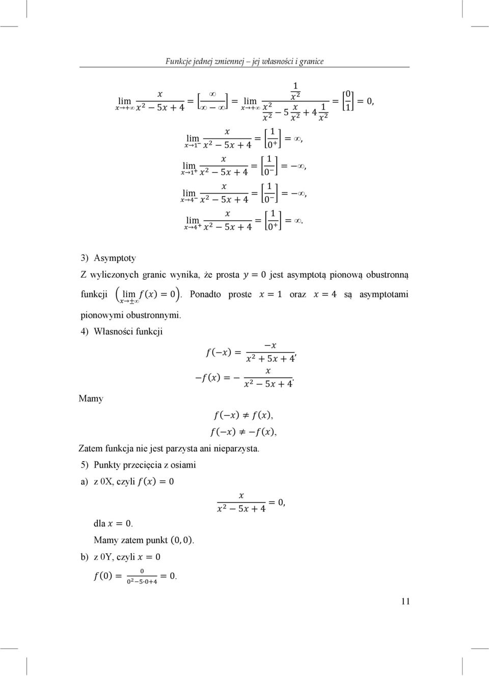 Ponadto proste = 1 oraz = 4 są asymptotami ± pionowymi obustronnymi. 4) Własności funkcji Mamy = = + 5 + 4, 5 + 4.