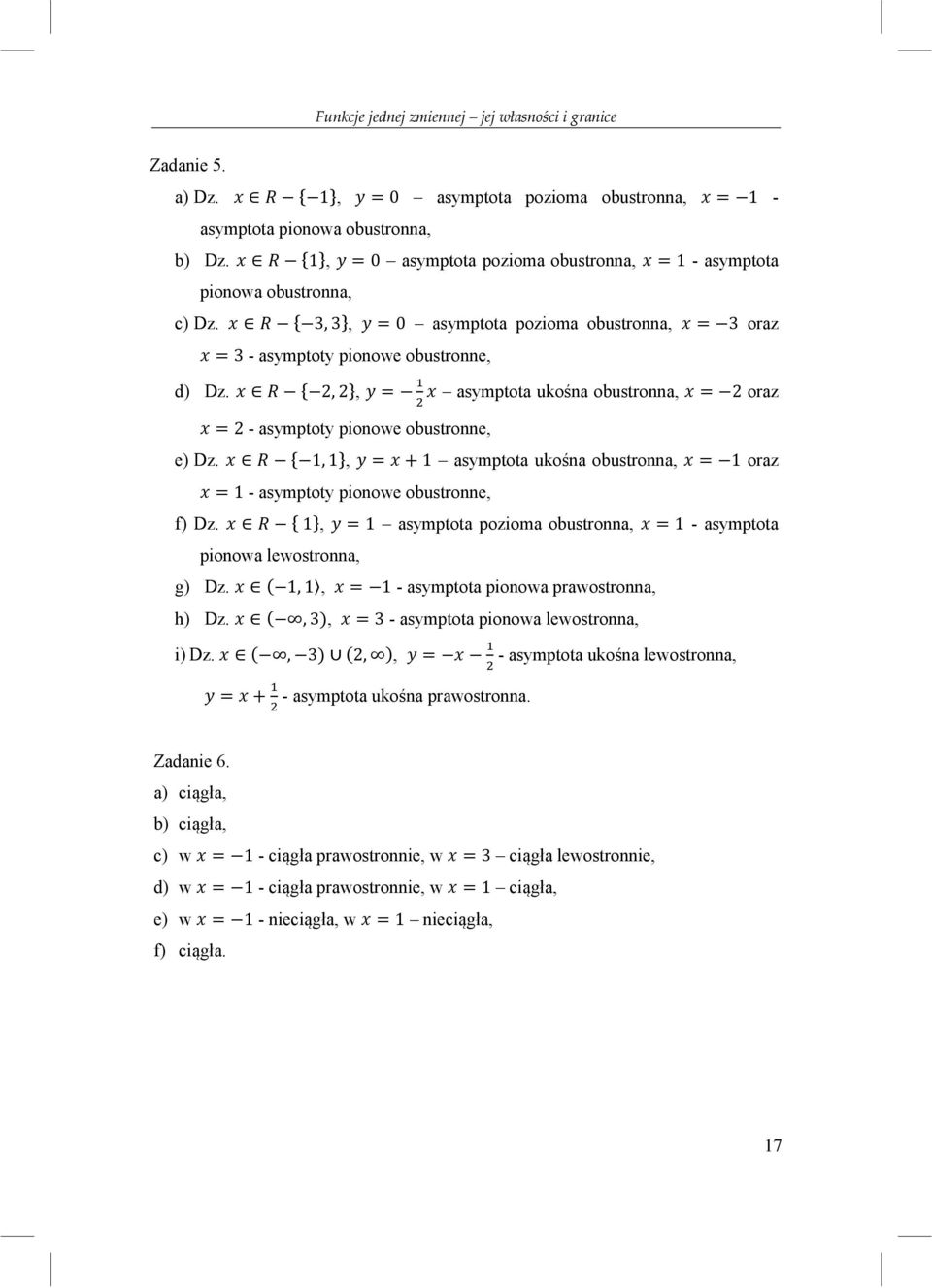 2, 2, = asymptota ukośna obustronna, = 2 oraz = 2 - asymptoty pionowe obustronne, e) Dz. 1, 1, = + 1 asymptota ukośna obustronna, = 1 oraz = 1 - asymptoty pionowe obustronne, f) Dz.