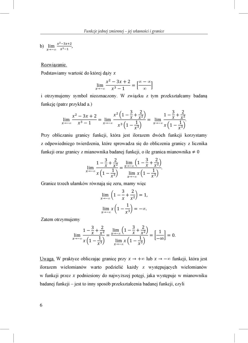 Przy obliczaniu granicy funkcji, która jest ilorazem dwóch funkcji korzystamy z odpowiedniego twierdzenia, które sprowadza się do obliczenia granicy z licznika funkcji oraz granicy z mianownika