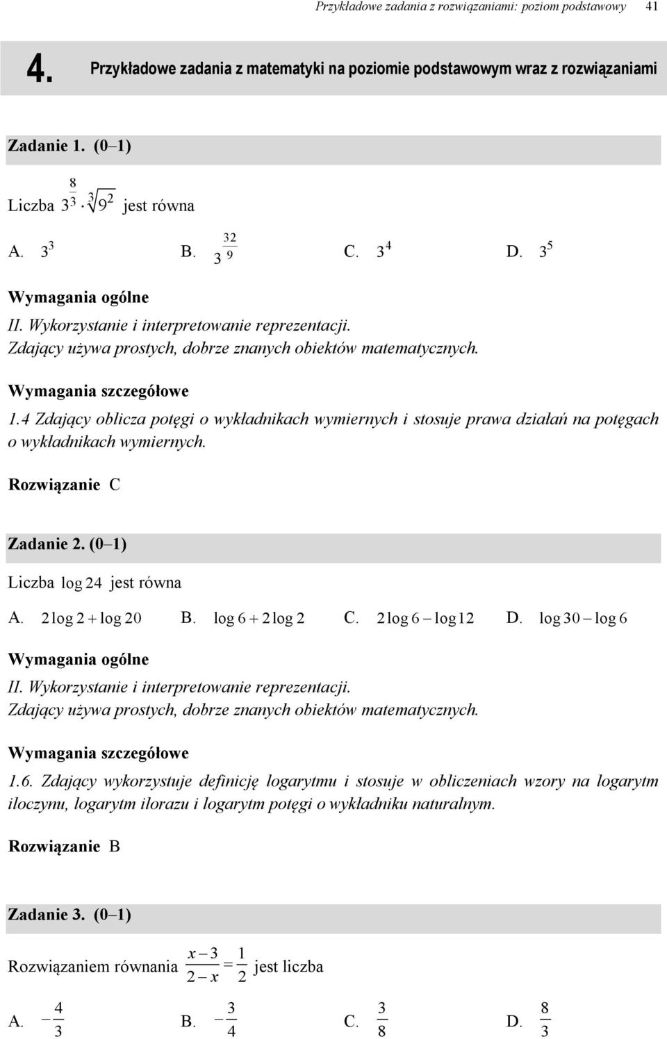 Zdający oblicza potęgi o wykładnikach wymiernych i stosuje prawa działań na potęgach o wykładnikach wymiernych. C Zadanie. (0 ) Liczba log jest równa A.