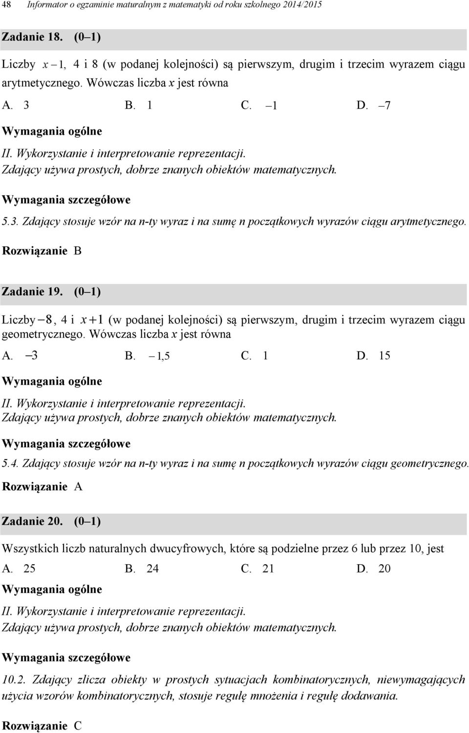 (0 ) Liczby 8, i x (w podanej kolejności) są pierwszym, drugim i trzecim wyrazem ciągu geometrycznego. Wówczas liczba x jest równa A. B., 5 C. D. 5 5.