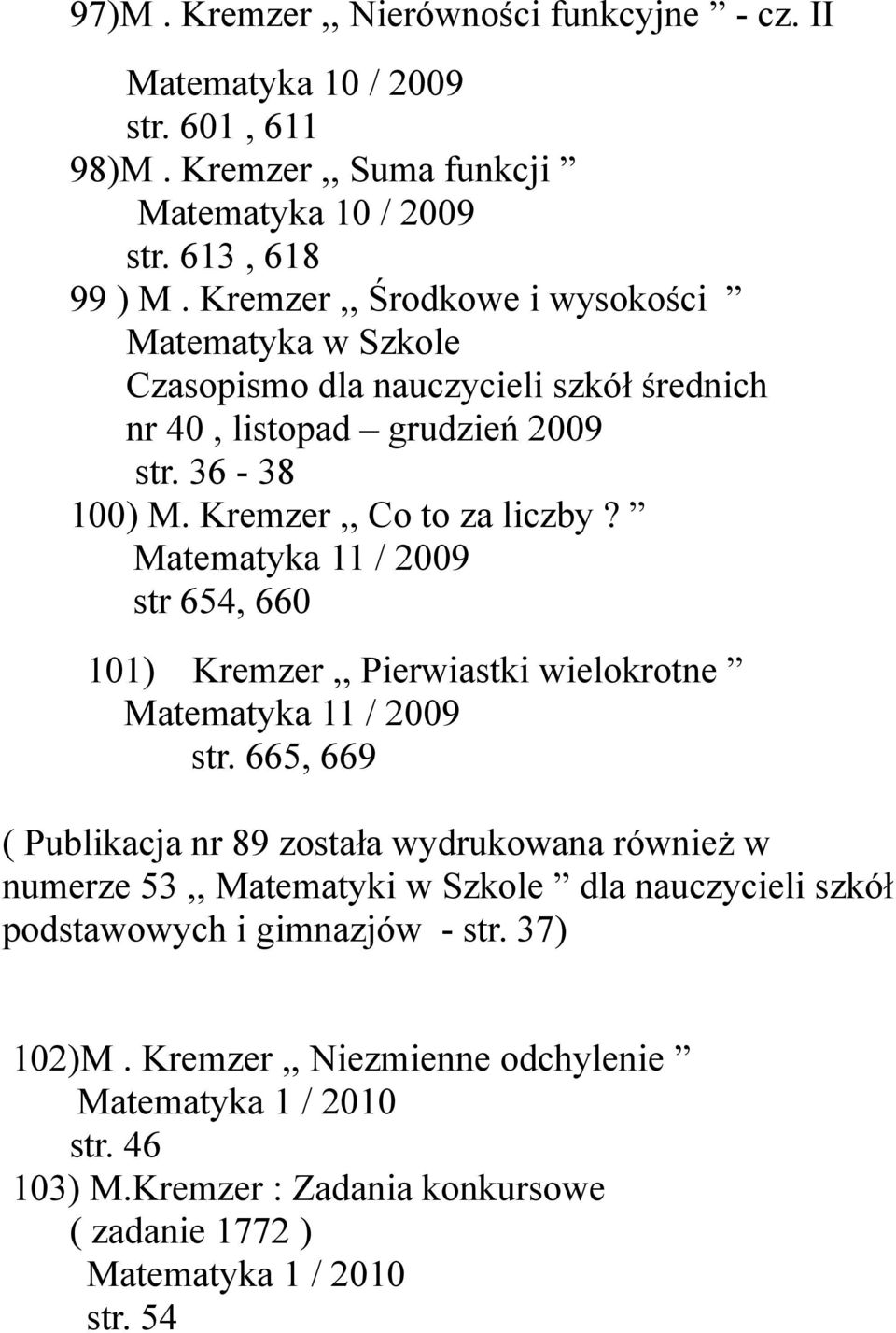 Matematyka 11 / 2009 str 654, 660 101) Kremzer,, Pierwiastki wielokrotne Matematyka 11 / 2009 str.