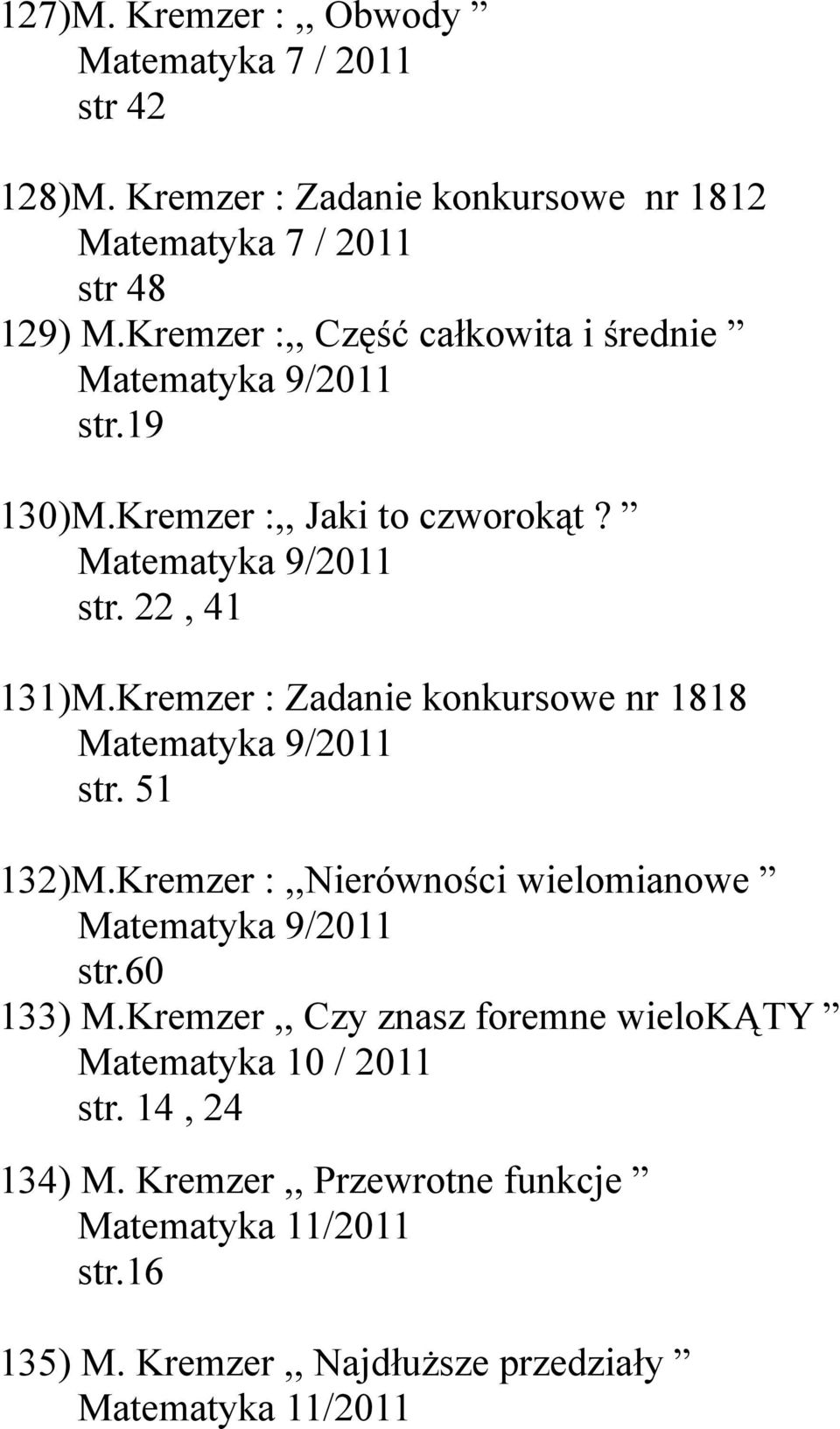 Kremzer : Zadanie konkursowe nr 1818 Matematyka 9/2011 str. 51 132)M.Kremzer :,,Nierówności wielomianowe Matematyka 9/2011 str.60 133) M.