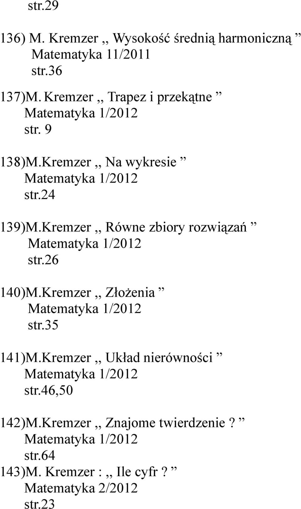 Kremzer,, Równe zbiory rozwiązań Matematyka 1/2012 str.26 140)M.Kremzer,, Złożenia Matematyka 1/2012 str.35 141)M.