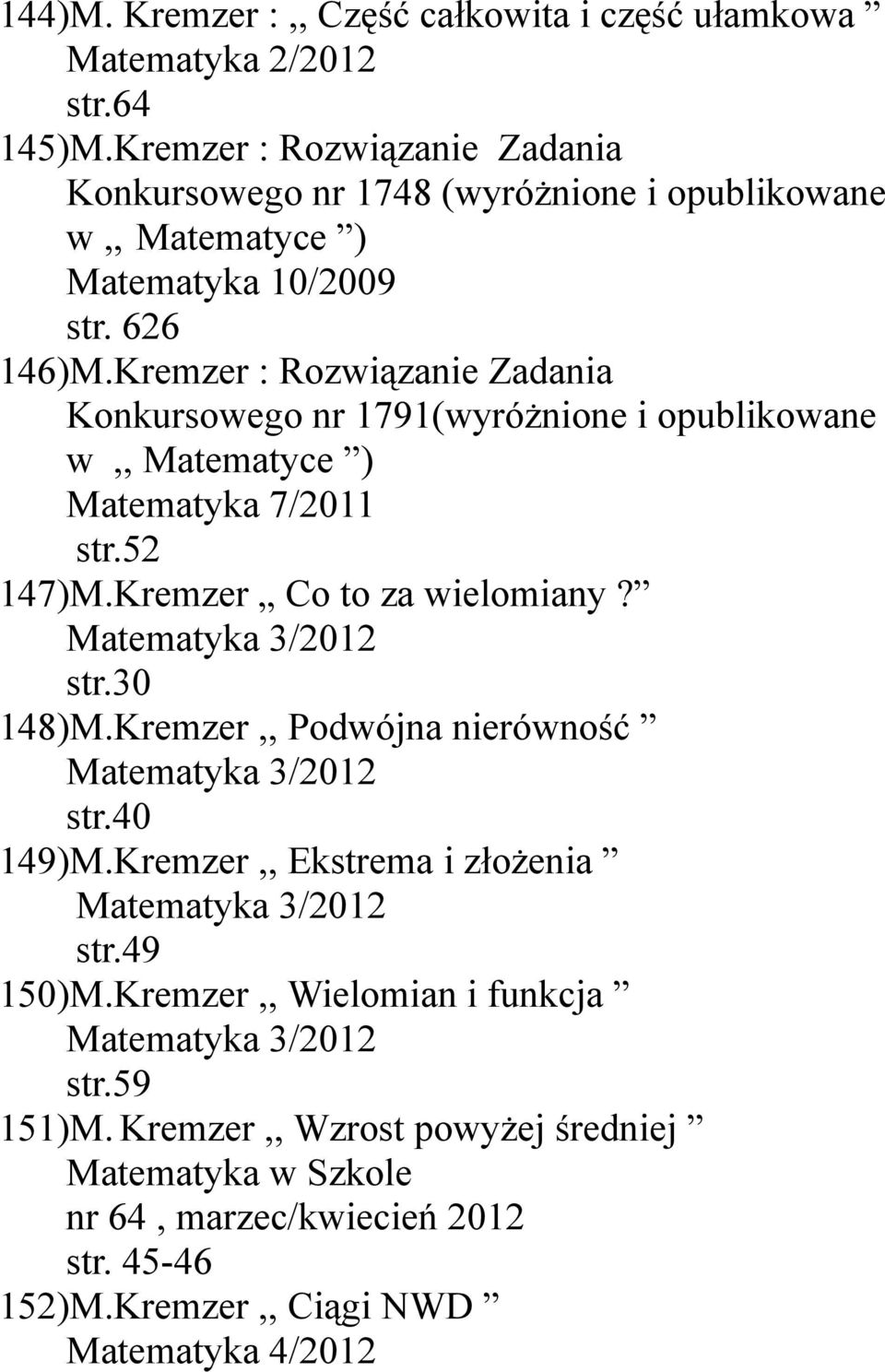 Kremzer : Rozwiązanie Zadania Konkursowego nr 1791(wyróżnione i opublikowane w,, Matematyce ) Matematyka 7/2011 str.52 147)M.Kremzer Co to za wielomiany?