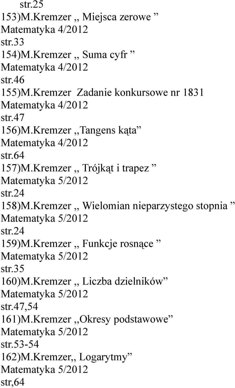 Kremzer,, Trójkąt i trapez Matematyka 5/2012 str.24 158)M.Kremzer,, Wielomian nieparzystego stopnia Matematyka 5/2012 str.24 159)M.