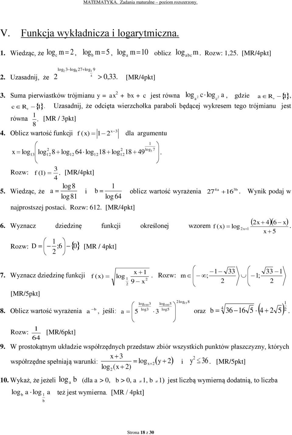 log8 9 Rozw: f ( ) log 8 a b 5 Wiedząc, że a i b oblicz wartość wyrażenia 7 6 Wynik podaj w log 8 log 6 najprostszej postaci Rozw: 6 x 6 x 6 Wyznacz dziedzinę funkcji określonej wzorem f ( x) log x x