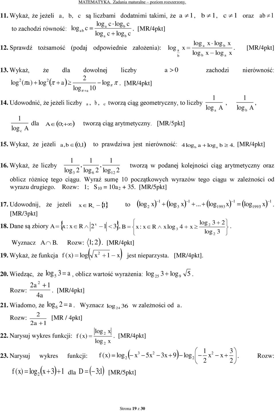 dla A 0; tworzą ciąg arytmetyczny log c A 5 Wykaż, że jeżeli a, b 0, to prawdziwa jest nierówność: log b a log a b log log log 6 Wykaż, że liczby,, tworzą w podanej kolejności ciąg arytmetyczny oraz