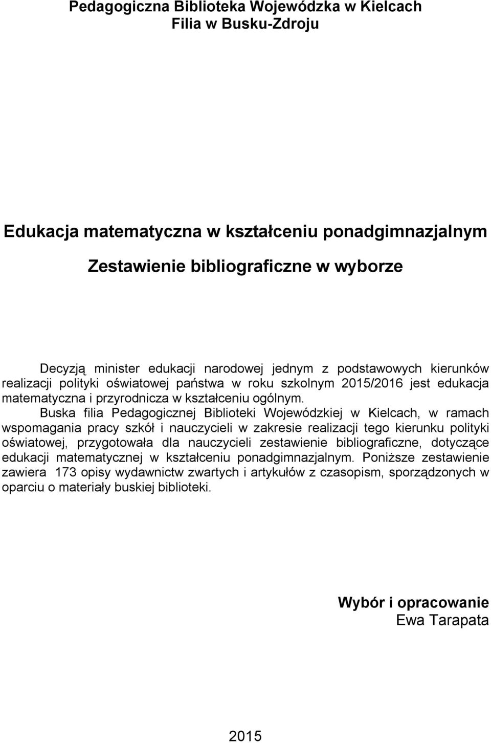 Buska filia Pedagogicznej Biblioteki Wojewódzkiej w Kielcach, w ramach wspomagania pracy szkół i nauczycieli w zakresie realizacji tego kierunku polityki oświatowej, przygotowała dla nauczycieli