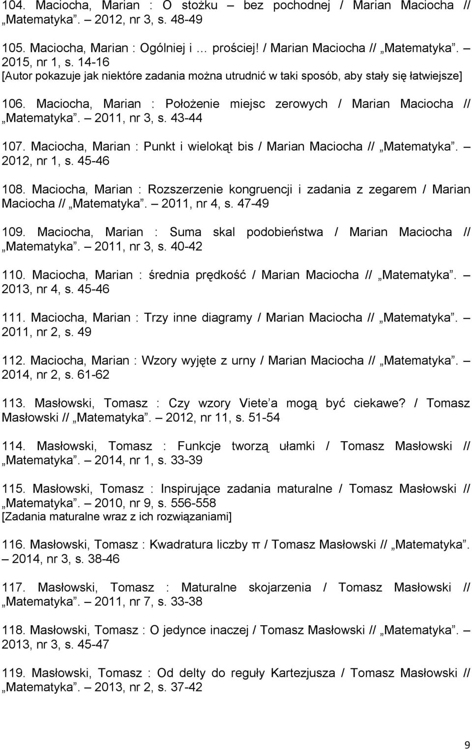 43-44 107. Maciocha, Marian : Punkt i wielokąt bis / Marian Maciocha // Matematyka. 2012, nr 1, s. 45-46 108.