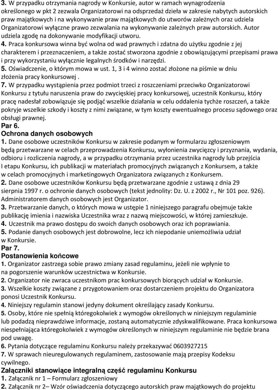 4. Praca konkursowa winna być wolna od wad prawnych i zdatna do użytku zgodnie z jej charakterem i przeznaczeniem, a także zostać stworzona zgodnie z obowiązującymi przepisami prawa i przy