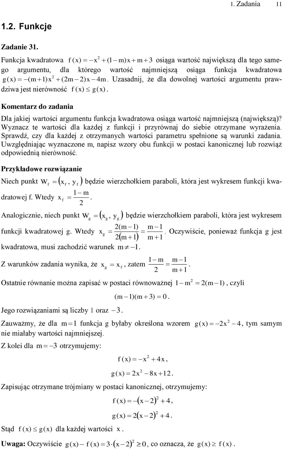 Wyznacz te wartości dla każdej z funkcji i przyrównaj do siebie otrzymane wyrażenia Sprawdź, czy dla każdej z otrzymanych wartości parametru spełnione są warunki zadania Uwzględniając wyznaczone m,
