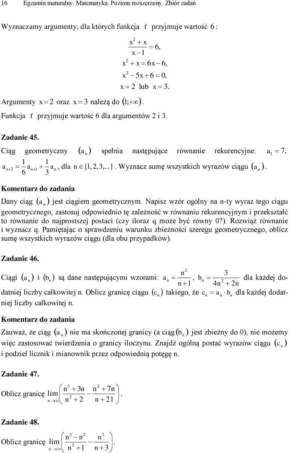 do zadania Dany ciąg a n jest ciągiem geometrycznym Napisz wzór ogólny na n-ty wyraz tego ciągu geometrycznego, zastosuj odpowiednio tę zależność w równaniu rekurencyjnym i przekształć to równanie do