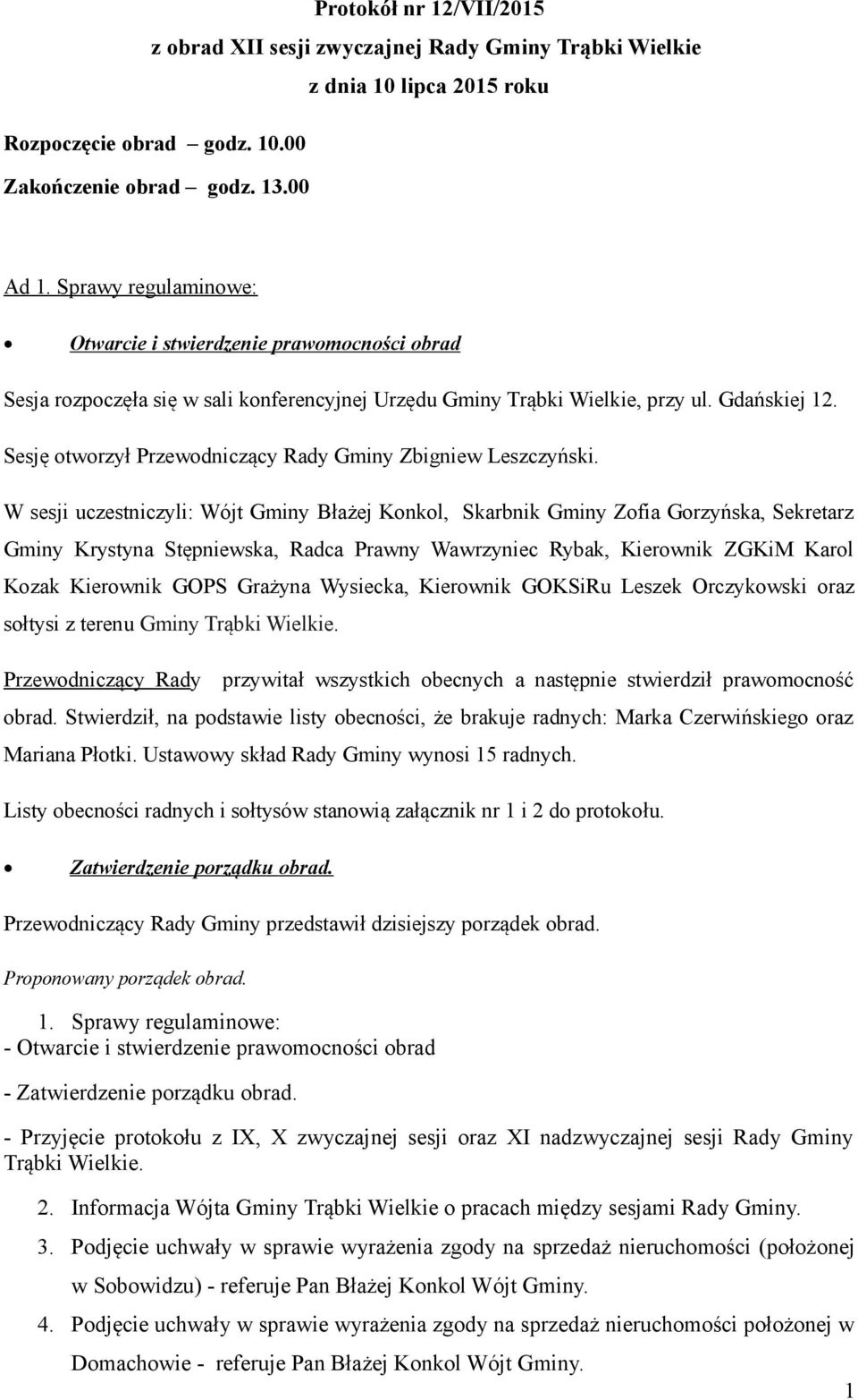 Sesję otworzył Przewodniczący Rady Gminy Zbigniew Leszczyński.