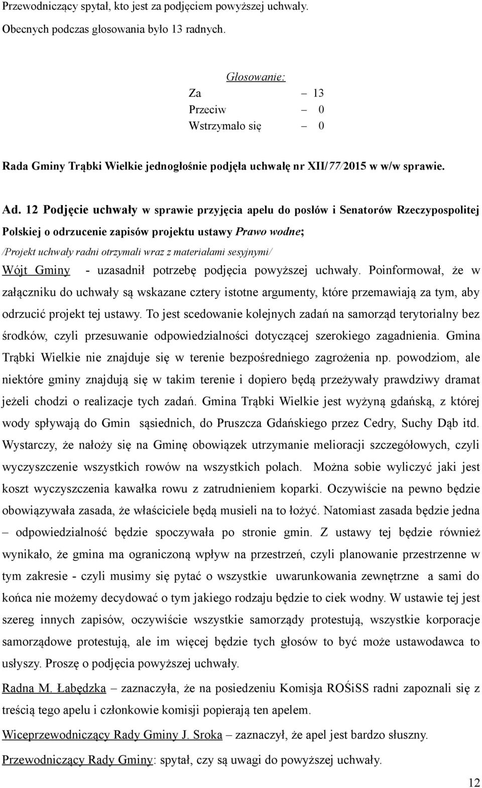 sesyjnymi/ Wójt Gminy - uzasadnił potrzebę podjęcia powyższej uchwały.