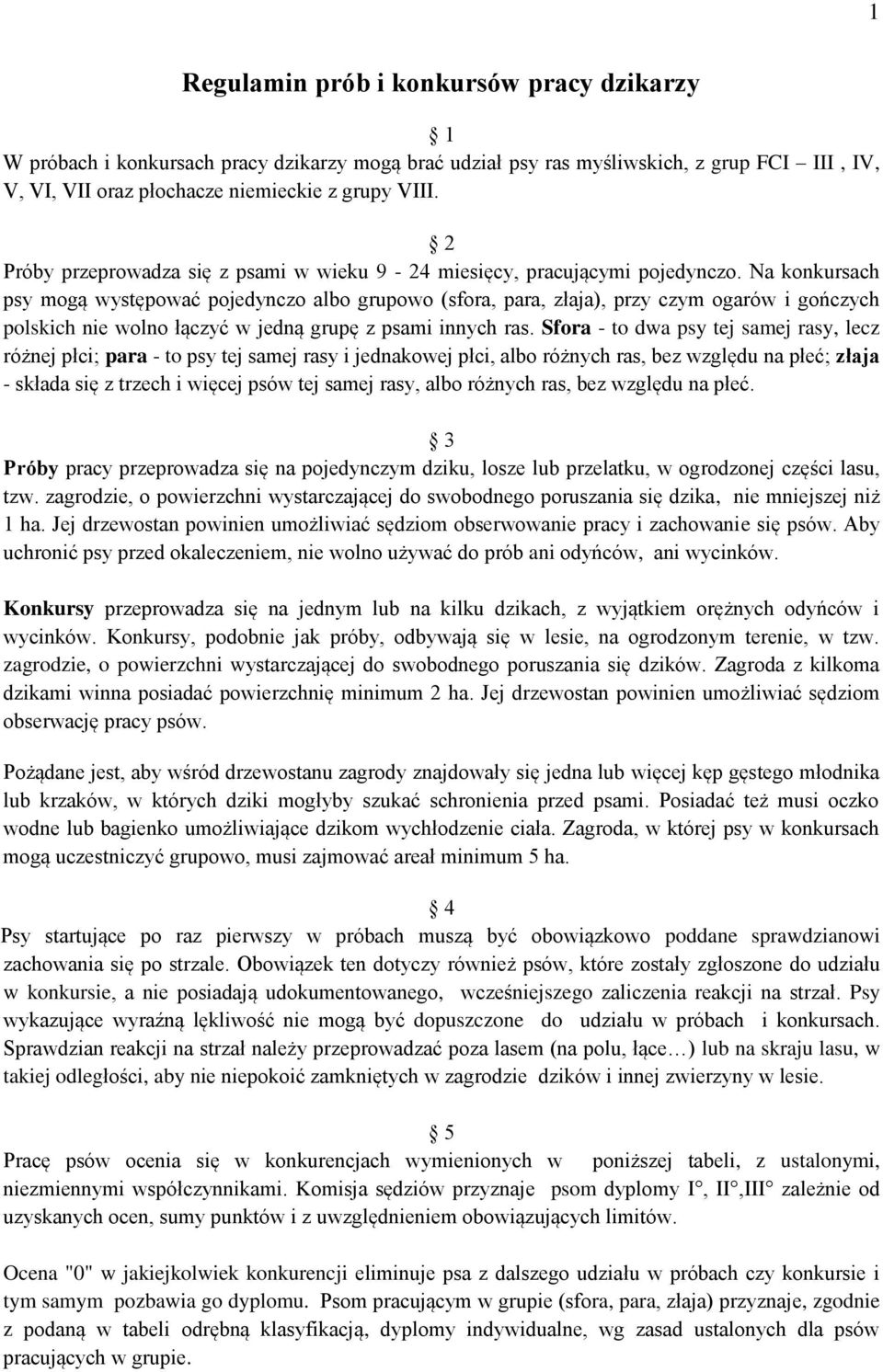 Na konkursach psy mogą występować pojedynczo albo grupowo (sfora, para, złaja), przy czym ogarów i gończych polskich nie wolno łączyć w jedną grupę z psami innych ras.