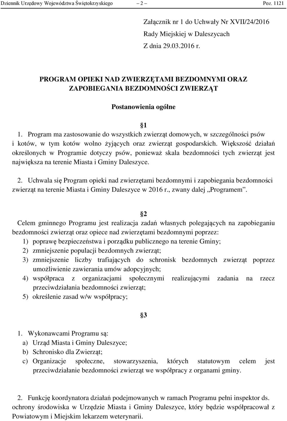 Program ma zastosowanie do wszystkich zwierząt domowych, w szczególności psów i kotów, w tym kotów wolno żyjących oraz zwierząt gospodarskich.