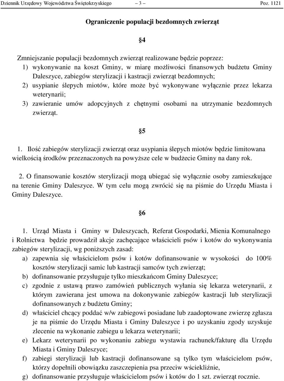 Daleszyce, zabiegów sterylizacji i kastracji zwierząt bezdomnych; 2) usypianie ślepych miotów, które może być wykonywane wyłącznie przez lekarza weterynarii; 3) zawieranie umów adopcyjnych z chętnymi