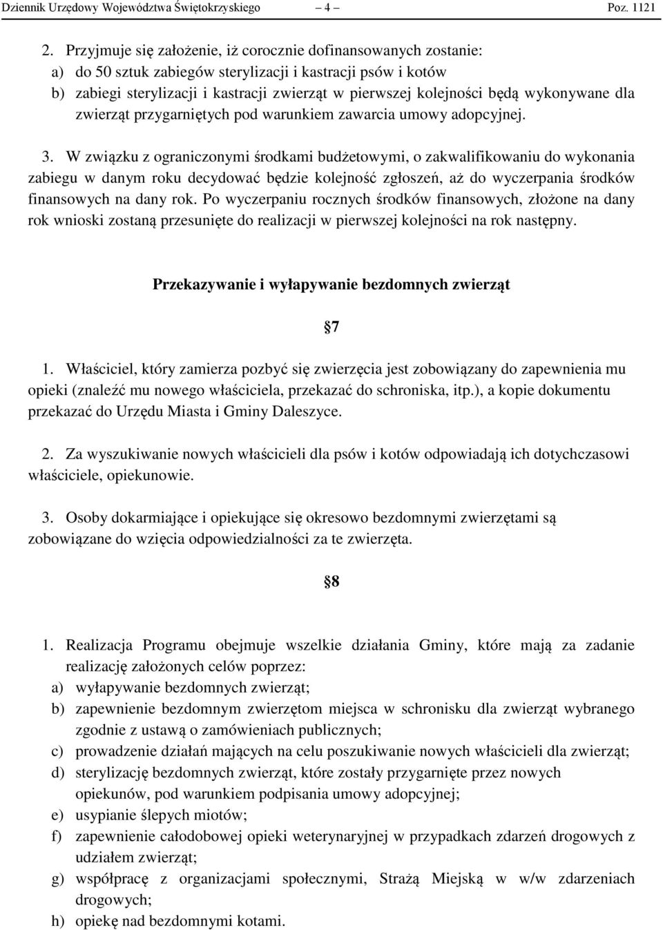 wykonywane dla zwierząt przygarniętych pod warunkiem zawarcia umowy adopcyjnej. 3.