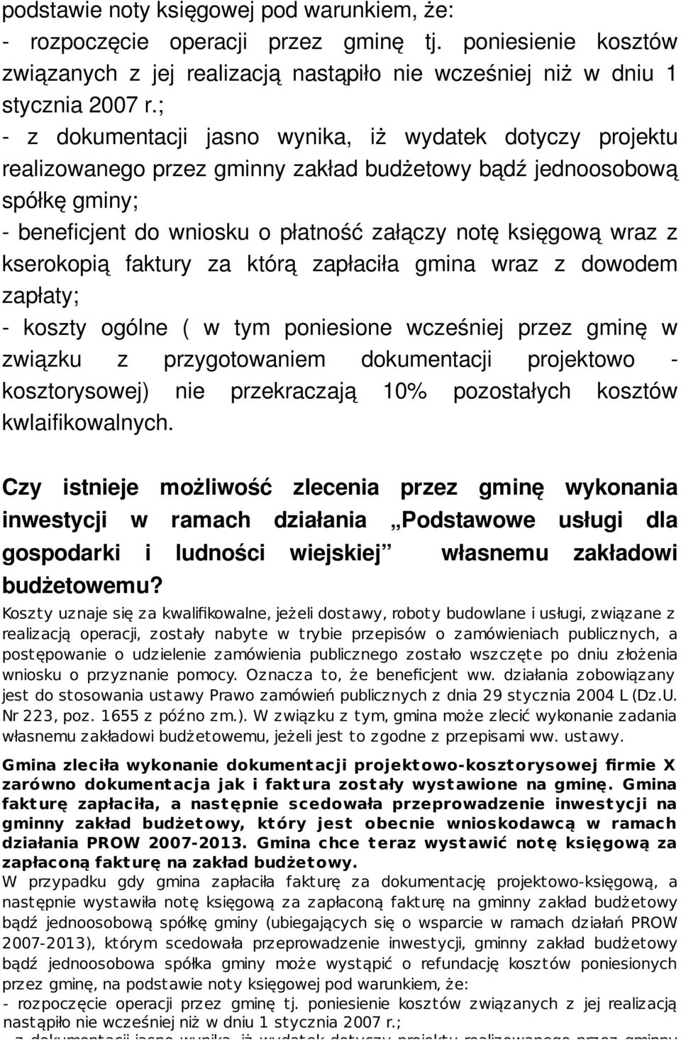 ; - z dokumentacji jasno wynika, iż wydatek dotyczy projektu realizowanego przez gminny zakład budżetowy bądź jednoosobową spółkę gminy; - beneficjent do wniosku o płatność załączy notę księgową wraz