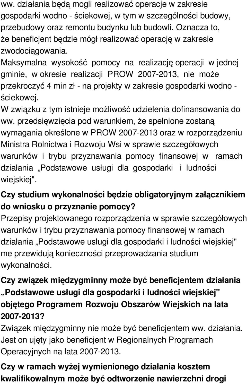 Maksymalna wysokość pomocy na realizację operacji w jednej gminie, w okresie realizacji PROW 2007-2013, nie może przekroczyć 4 min zł - na projekty w zakresie gospodarki wodno - ściekowej.