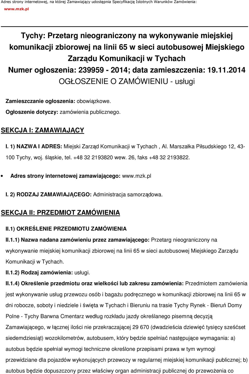 2014 OGŁOSZENIE O ZAMÓWIENIU - usługi Zamieszczanie głszenia: bwiązkwe. Ogłszenie dtyczy: zamówienia publiczneg. SEKCJA I: ZAMAWIAJĄCY I. 1) NAZWA I ADRES: Miejski Zarząd Kmunikacji w Tychach, Al.