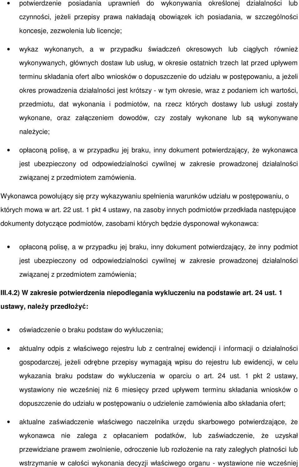 udziału w pstępwaniu, a jeżeli kres prwadzenia działalnści jest krótszy - w tym kresie, wraz z pdaniem ich wartści, przedmitu, dat wyknania i pdmitów, na rzecz których dstawy lub usługi zstały