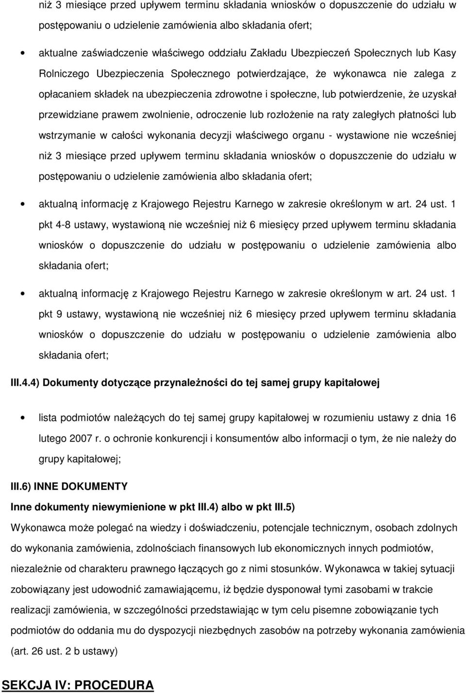 zwlnienie, drczenie lub rzłżenie na raty zaległych płatnści lub wstrzymanie w całści wyknania decyzji właściweg rganu - wystawine nie wcześniej niż 3 miesiące przed upływem terminu składania wnisków