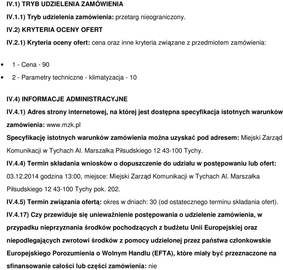 4) INFORMACJE ADMINISTRACYJNE IV.4.1) Adres strny internetwej, na której jest dstępna specyfikacja isttnych warunków zamówienia: www.mzk.