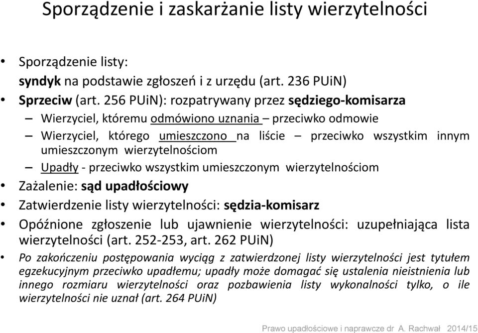 wierzytelnościom Upadły - przeciwko wszystkim umieszczonym wierzytelnościom Zażalenie: sąd upadłościowy Zatwierdzenie listy wierzytelności: sędzia-komisarz Opóźnione zgłoszenie lub ujawnienie