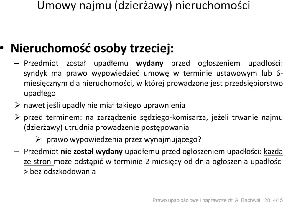 uprawnienia przed terminem: na zarządzenie sędziego-komisarza, jeżeli trwanie najmu (dzierżawy) utrudnia prowadzenie postępowania prawo wypowiedzenia przez