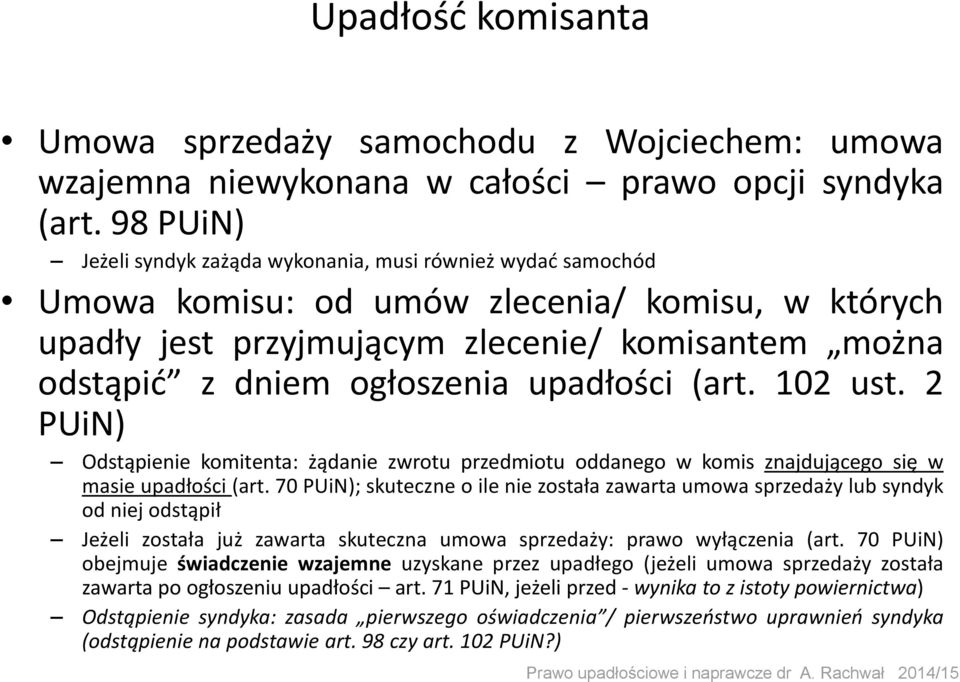 upadłości (art. 102 ust. 2 PUiN) Odstąpienie komitenta: żądanie zwrotu przedmiotu oddanego w komis znajdującego się w masie upadłości (art.