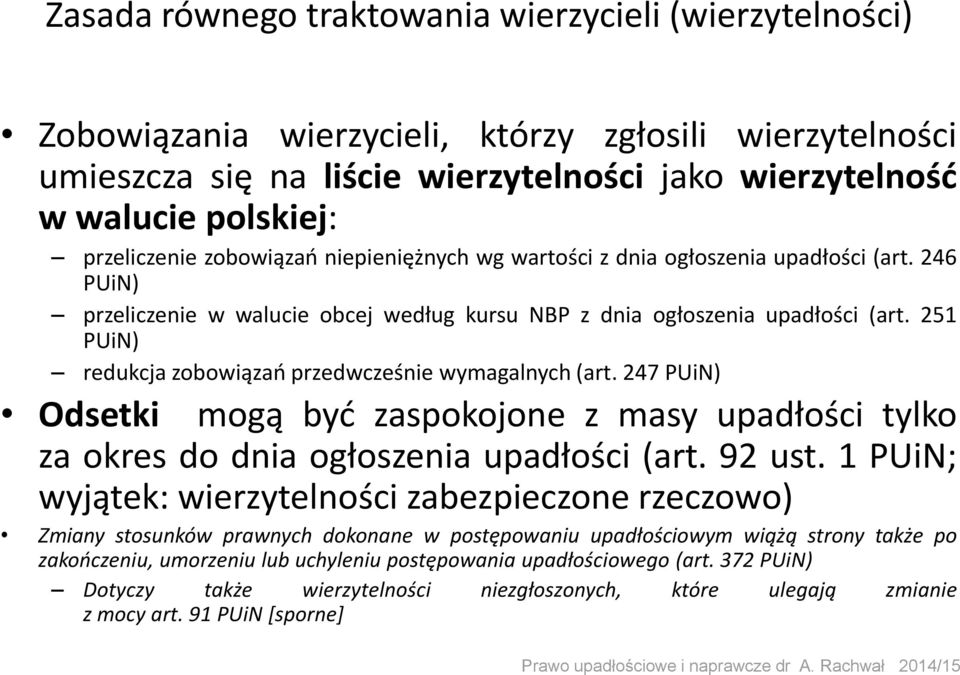 251 PUiN) redukcja zobowiązań przedwcześnie wymagalnych (art. 247 PUiN) Odsetki mogą być zaspokojone z masy upadłości tylko za okres do dnia ogłoszenia upadłości (art. 92 ust.