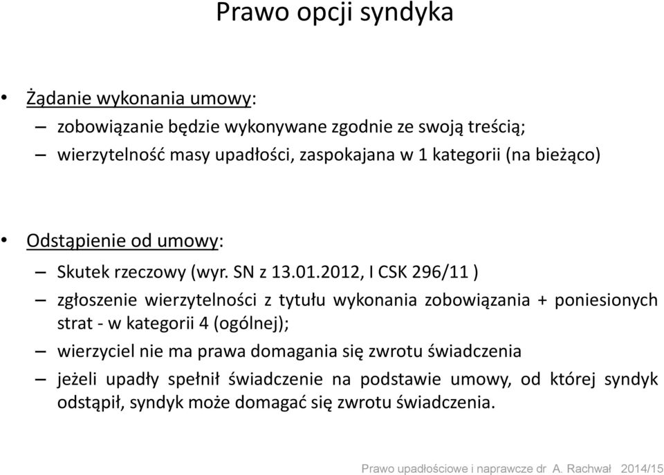 2012, I CSK 296/11 ) zgłoszenie wierzytelności z tytułu wykonania zobowiązania + poniesionych strat - w kategorii 4 (ogólnej);