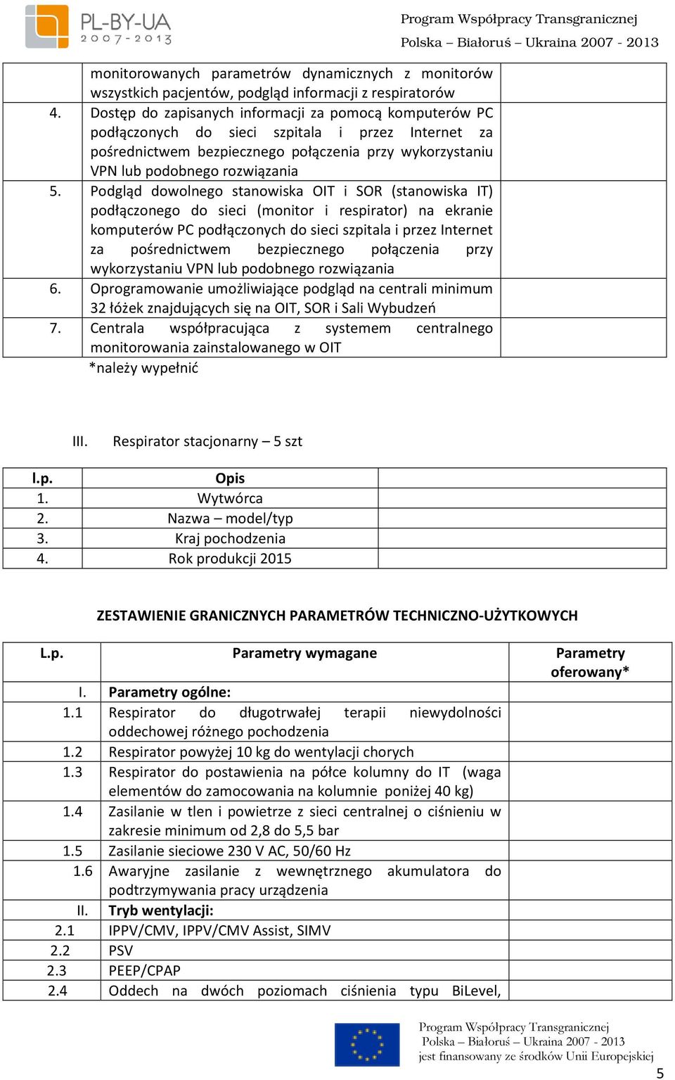 Podgląd dowolnego stanowiska OIT i SOR (stanowiska IT) podłączonego do sieci (monitor i respirator) na ekranie komputerów PC podłączonych do sieci szpitala i przez Internet za pośrednictwem